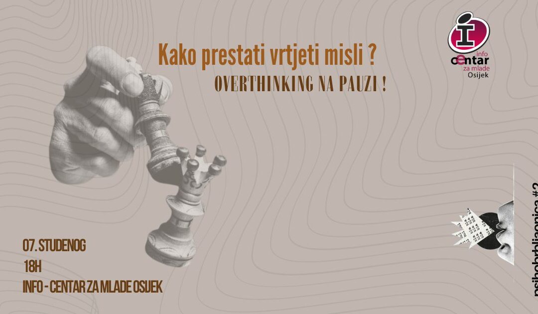 Psihobrbljaonica: Kako prestati vrtjeti misli? Overthinking na pauzi!